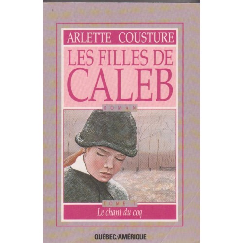 Les filles de Caleb Le chant du coq tome 1  Arlette Cousture